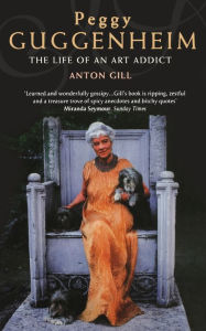 Title: Peggy Guggenheim: The Life of an Art Addict, Author: Anton Gill