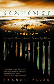 Title: Seahenge: a quest for life and death in Bronze Age Britain, Author: Francis Pryor