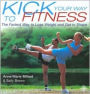 Kick Your Way to Fitness: The Fastest Way to Lose Weight and Get in Shape