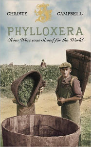 Title: Phylloxera: How Wine was Saved for the World, Author: Christy Campbell