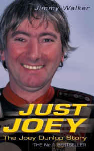 Title: Just Joey: The Joey Dunlop Story, Author: Jimmy Walker