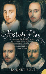 Title: History Play: The Lives and After-life of Christopher Marlowe, Author: Rodney Bolt