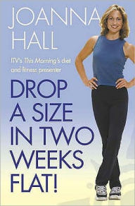 Title: Drop a Size in Two Weeks Flat!, Author: Joanna Hall