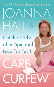 Title: Carb Curfew: Cut the Carbs After 5pm and Lose Fat Fast!, Author: Joanna Hall