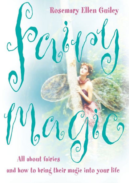 Fairy Magic: All about fairies and how to bring their magic into your life