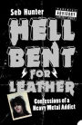 Hell Bent for Leather: Confessions of a Heavy Metal Addict