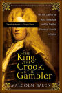 The King, the Crook, and the Gambler: The True Story of the South Sea Bubble and the Greatest Financial Scandal in History