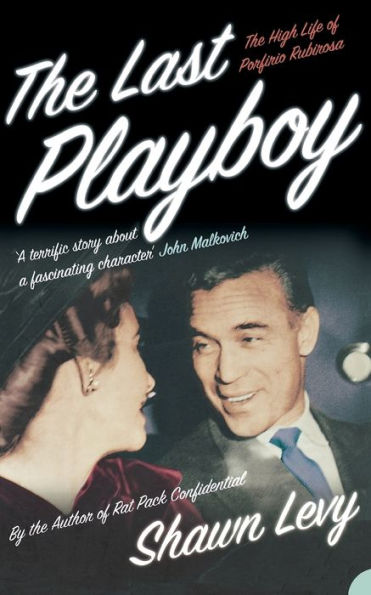 The Last Playboy: The High Life of Porfirio Rubirosa