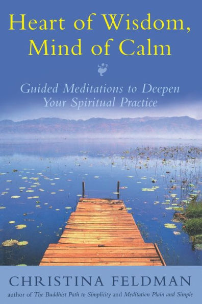 Heart of Wisdom, Mind of Calm: Guided Meditations to Deepen Your Spiritual Practice