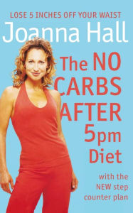 Title: The No Carbs after 5pm Diet: With the new step counter plan, Author: Joanna Hall