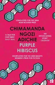 Title: Purple Hibiscus, Author: Chimamanda Ngozi Adichie