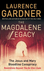 Title: The Magdalene Legacy: The Jesus and Mary Bloodline Conspiracy - Revelations Beyond the Da Vinci Code, Author: Laurence Gardner