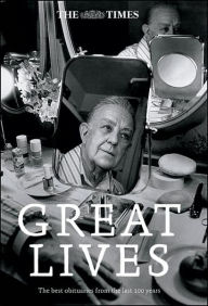 The Times Great Lives: The Times Most Celebrated Obituaries from the Last One Hundred Years