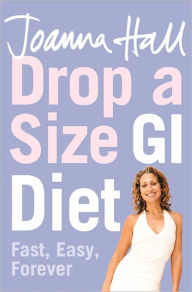 Title: Drop a Size GI Diet: Fast, Easy, Forever, Author: Joanna Hall