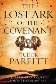 Lost Ark of the Covenant: The Remarkable Quest for the Legendary Ark
