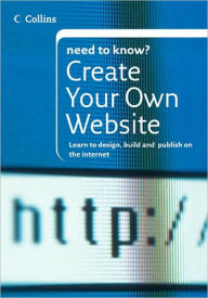 Create Your Own Website: Learn to Design, Build and Publish on the Internet