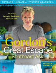 Gordon Ramsay's Great Escape: 100 Recipes Inspired by Asia