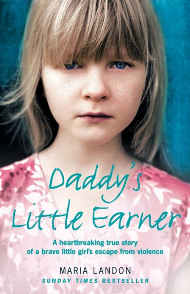 Daddy's Little Earner: A heartbreaking true story of a brave little girl's escape from violence