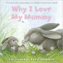 Why I Love My Mummy: For Mummies Everywhere, in Children's Very Own Words