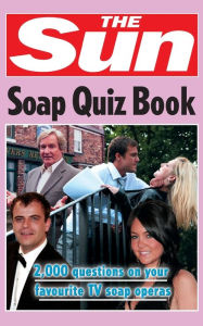 Title: The Sun Soap Quiz Book: 2000 Questions on Your Favourite TV Soap Operas, Author: Chris Bradshaw