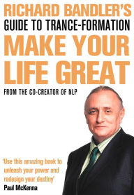 Title: Richard Bandler's Guide to Trance-Formation: Make Your Life Great., Author: Richard Bandler