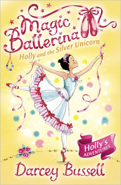 Holly and the Silver Unicorn (Magic Ballerina: Holly Series #2)