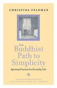 Title: The Buddhist Path to Simplicity: Spiritual Practice in Everyday Life, Author: Christina Feldman