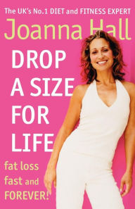 Title: Drop a Size for Life: Fat Loss Fast and Forever!, Author: Joanna Hall