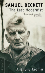 Title: Samuel Beckett: The Last Modernist, Author: Anthony Cronin