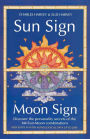 Sun Sign, Moon Sign: Discover the personality secrets of the 144 sun-moon combinations
