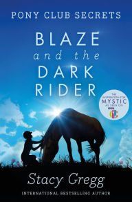 Title: Blaze and the Dark Rider (Pony Club Secrets, Book 2), Author: Stacy Gregg