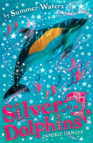 Title: Double Danger (Silver Dolphins, Book 4), Author: Summer Waters