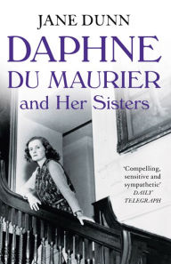 Title: Daphne du Maurier and her Sisters, Author: Jane Dunn