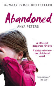 Title: Abandoned: The true story of a little girl who didn't belong, Author: Anya Peters