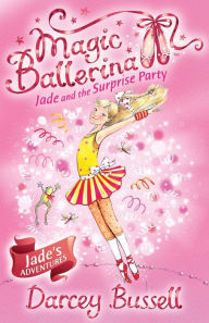 Jade and the Surprise Party (Magic Ballerina: Jade Series #2)