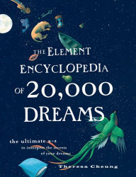 Title: The Element Encyclopedia of 20,000 Dreams: The Ultimate A-Z to Interpret the Secrets of Your Dreams, Author: Theresa Cheung
