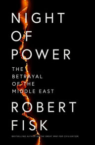 Title: Night of Power: The Betrayal of the Middle East, Author: Robert Fisk