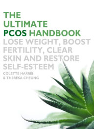 Title: The Ultimate PCOS Handbook: Lose weight, boost fertility, clear skin and restore self-esteem, Author: Colette Harris