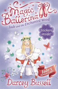 Title: Jade and the Enchanted Wood (Magic Ballerina: Jade Series #1), Author: Darcey Bussell