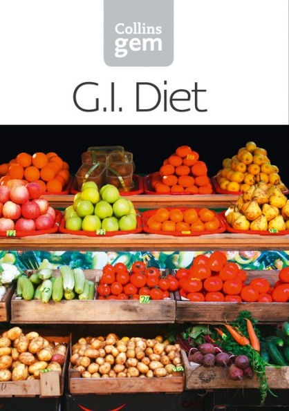 GI: How to succeed using the Glycemic Index diet (Collins Gem)