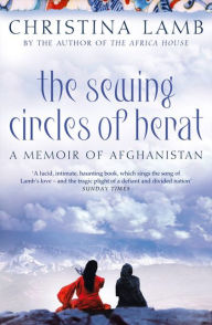 Title: The Sewing Circles of Herat: My Afghan Years, Author: Christina Lamb