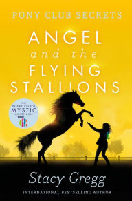 Title: Angel and the Flying Stallions (Pony Club Secrets, Book 10), Author: Stacy Gregg