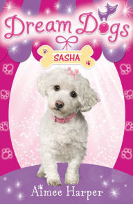 Title: Sasha (Dream Dogs, Book 2), Author: Aimee Harper