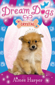 Title: Crystal (Dream Dogs, Book 4), Author: Aimee Harper