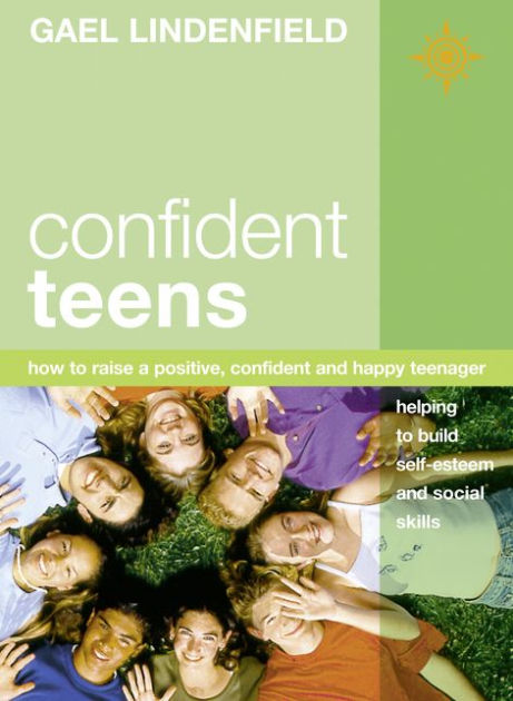 Confident Teens: How To Raise A Positive, Confident And Happy Teenager ...