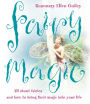 Fairy Magic: All about fairies and how to bring their magic into your life