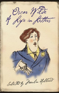 Title: Oscar Wilde: A Life in Letters, Author: Oscar Wilde