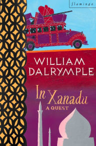 Title: In Xanadu: A Quest (Text Only), Author: William Dalrymple