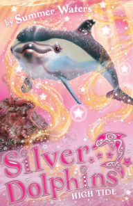 Title: High Tide (Silver Dolphins, Book 9), Author: Summer Waters