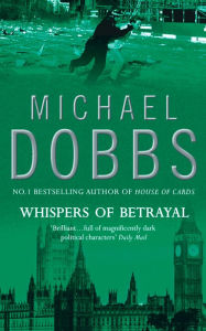 Title: Whispers of Betrayal (Thomas Goodfellowe Series #3), Author: Michael Dobbs